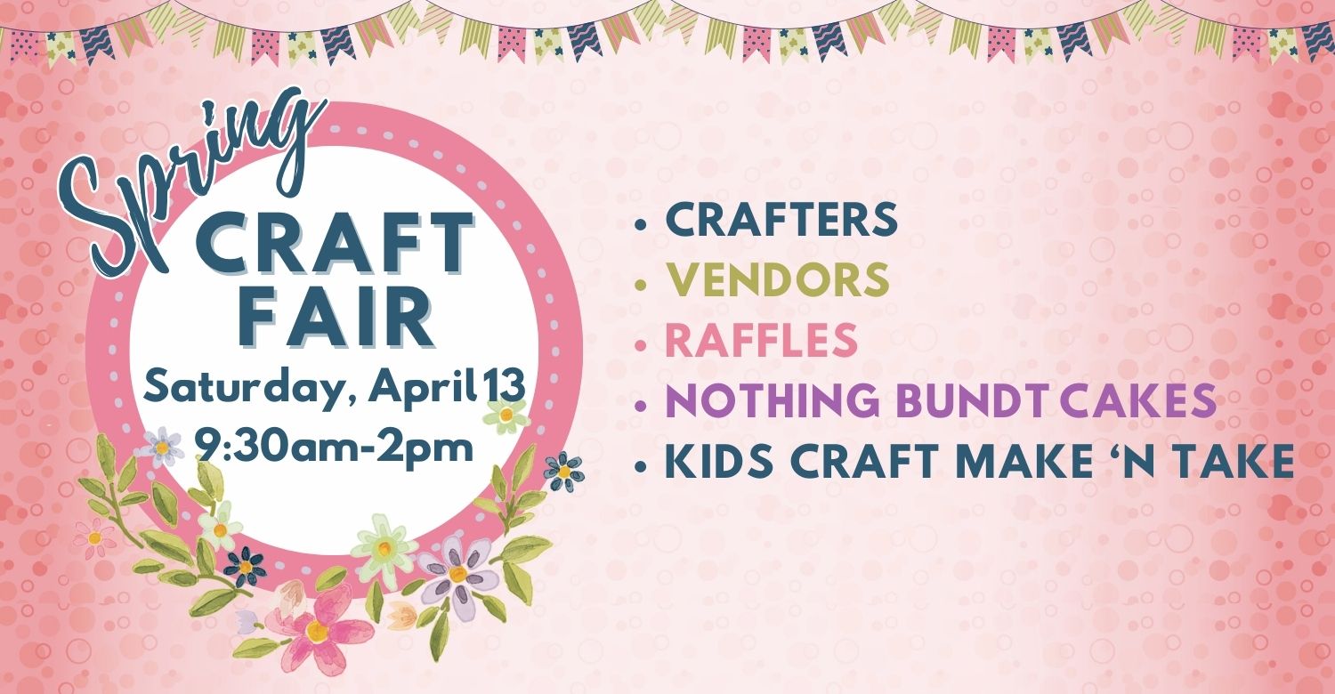 Pink, green, and purple flowers. A banner of similar colored flags hangs above. Text reads: Spring Craft Fair. Saturday, April 13 from 9:30am – 2pm. Crafters, vendors, raffles, Nothing Bundt Cakes, kids craft make and take. 
