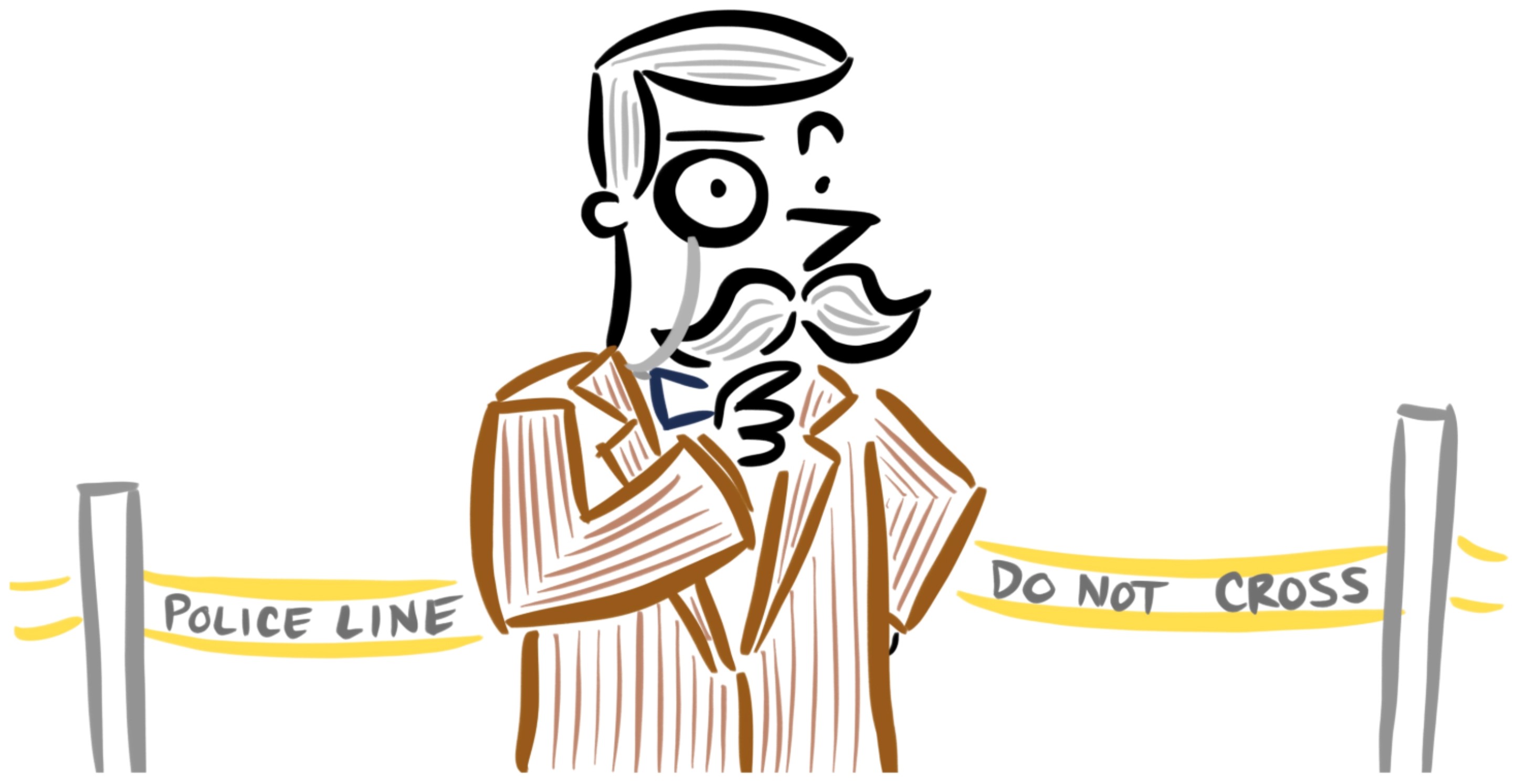 Drawing of male detective with monocle, mustache and pin striped suit. Do not cross-police line in back ground.