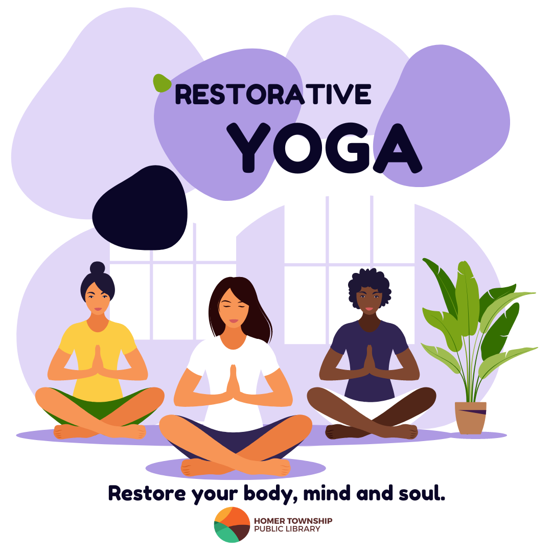 Restorative Yoga. Three people sitting on yoga mats with hands together at their hearts. A window and green fern plant are in the background. Restore your body, mind, and soul, and Homer Township Public Library are at the bottom of page.
