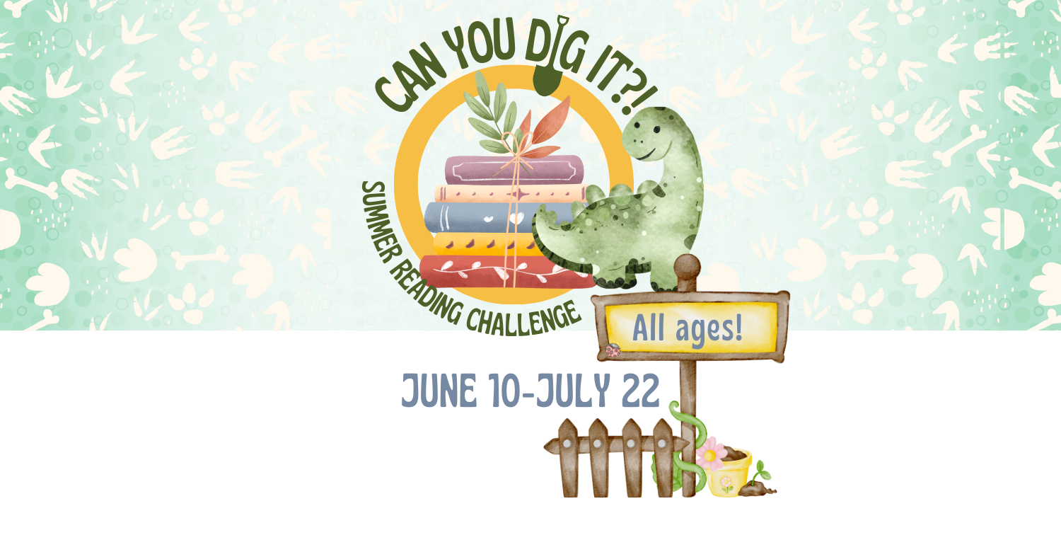 Illustration of a small green dinosaur standing next to a stack of pastel books, next to a brown fence with a snake sliding up. Text reads: Can you dig it? Summer Reading Challenge. June 10 - July 22. All ages. Join in the library, on the Bookmobile, or on Beanstack. 