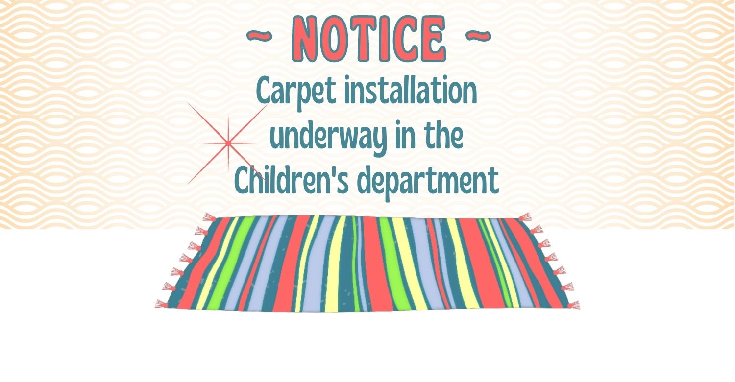Illustration of striped rug in bright colors. Test reads: Notice: carpet installation underway in the children's department. 