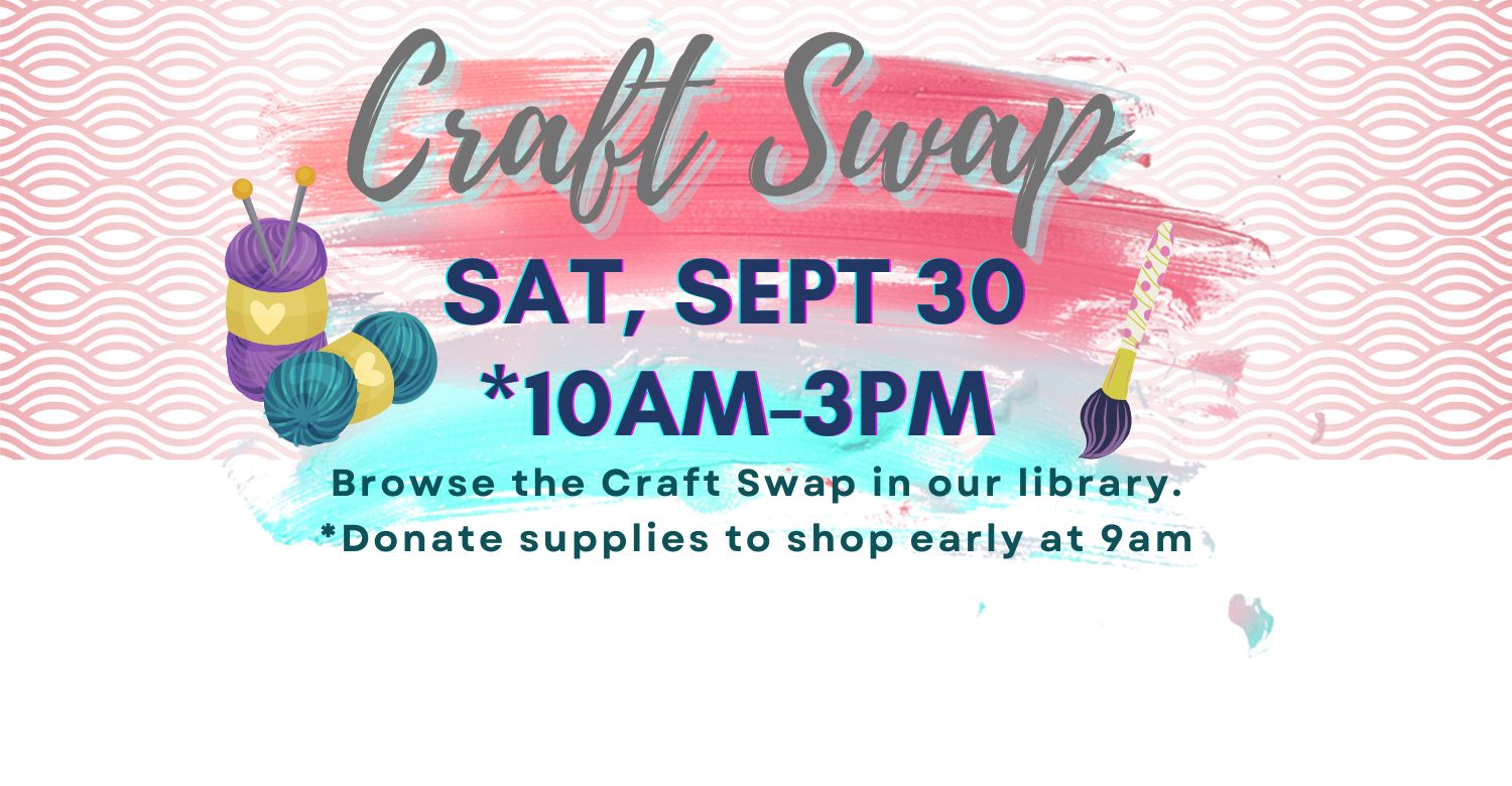 Illustration of two skeins of colored yarn and a paintbrush dipped in paint. Text reads: Craft Swap. Saturday, September 30 from 10am - 3pm. Browse the Craft Swap in our library. Donate supplies to shop early at 9am.