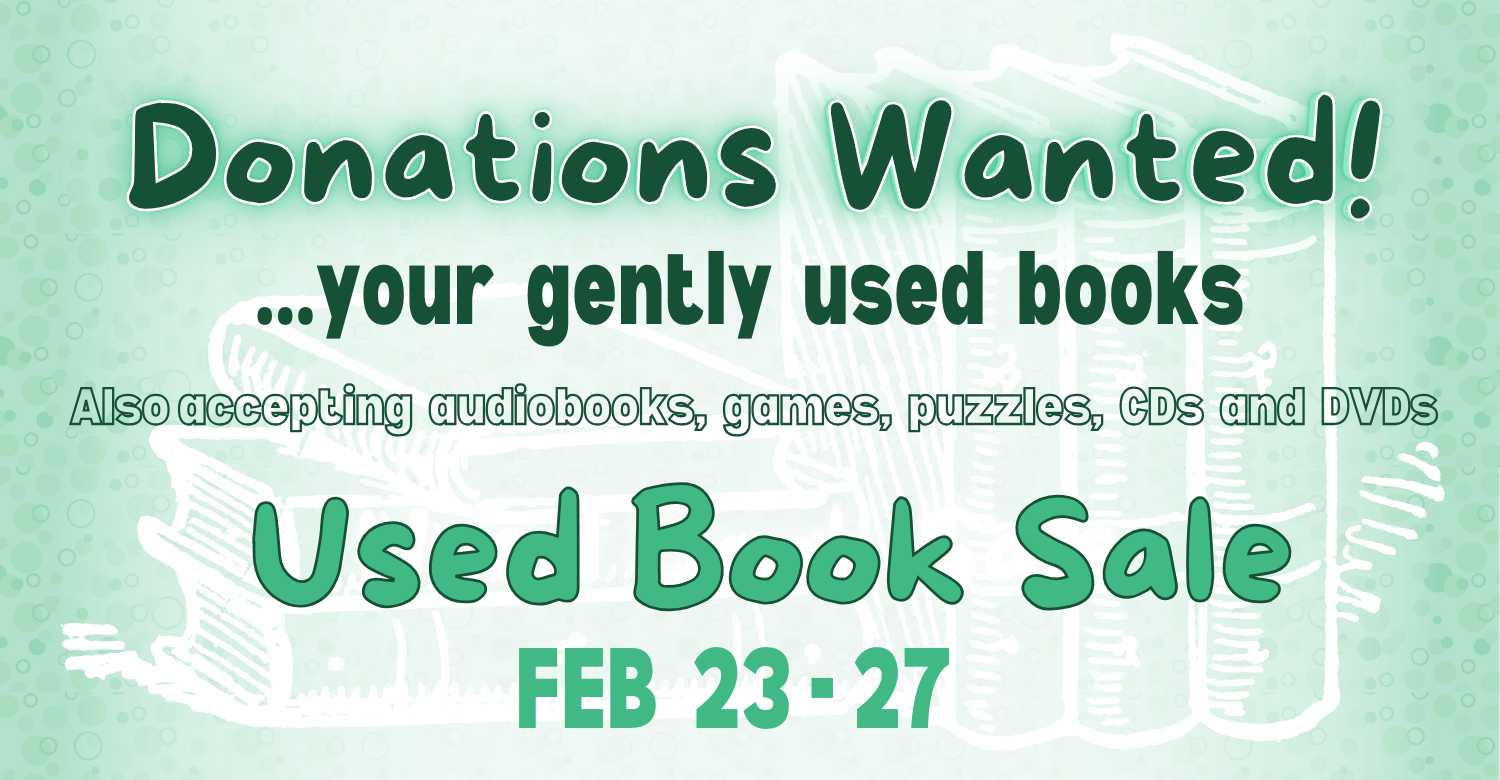 Faint illustration of a pile of books on a mint green background. Text reads: Donations wanted: your gently used books! Also accepting audiobooks, games, puzzles, CDs, and DVDs. Used Book Sale February 23-27.