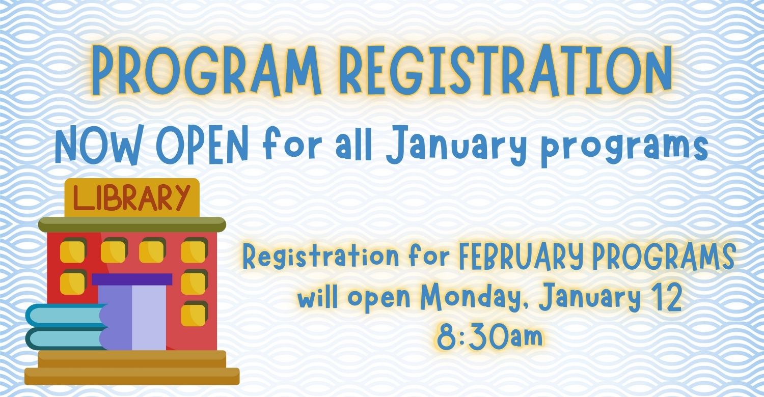 "Program registration now open for January programs. Registration for February programs will open Monday, January 12 at 8:30am." 