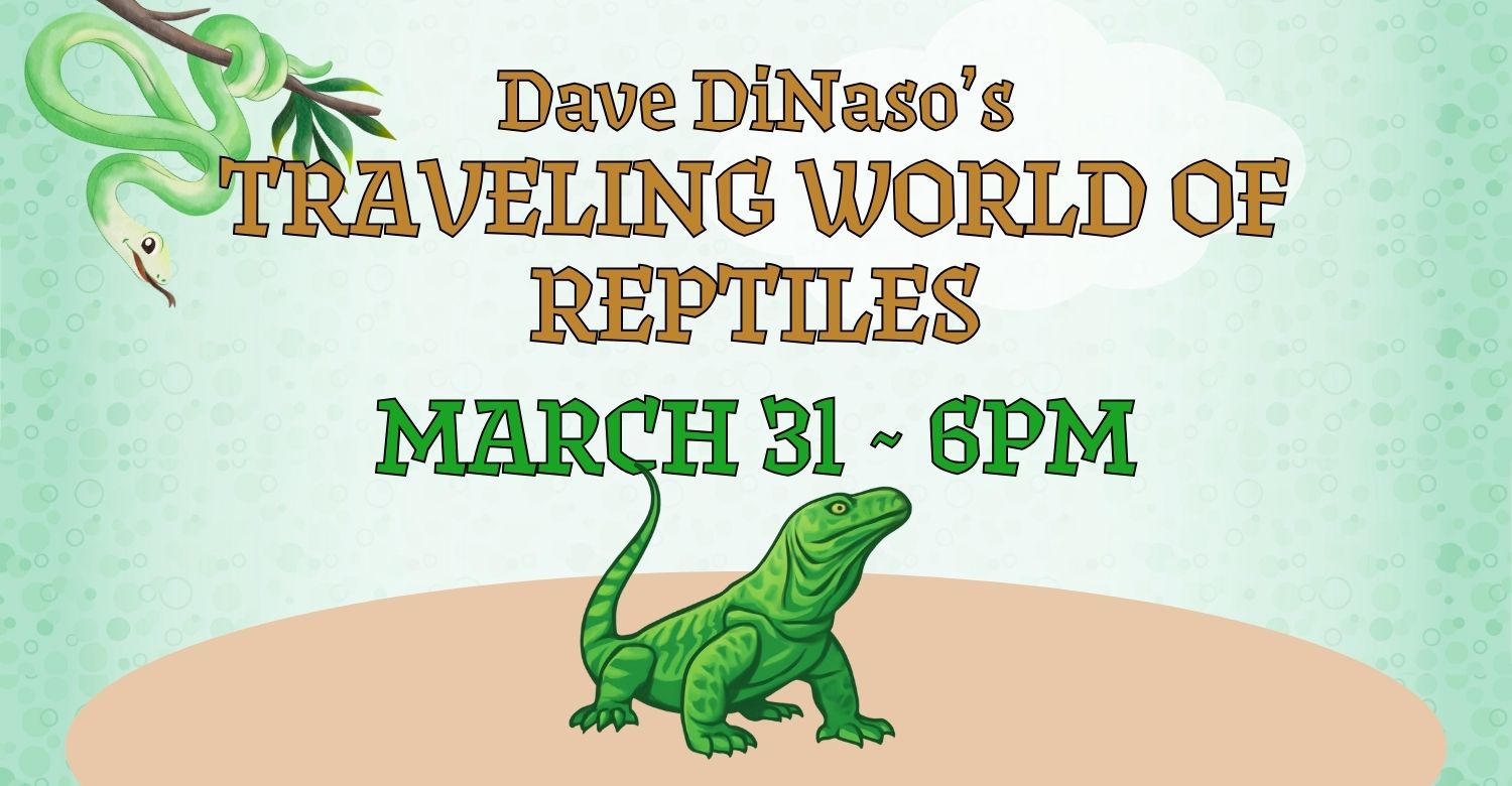 "Dave DiNaso's Travelling World of Reptiles. March 31 at 6pm." Image of a lizard on a sand dune. 