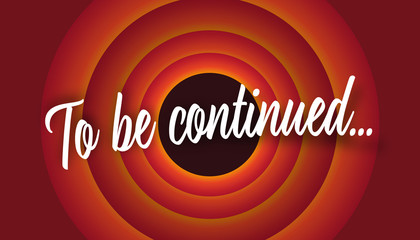 graphic of words "To be continued"