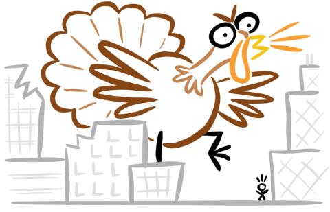 Oversized turkey stomping down buildings and shouting! 