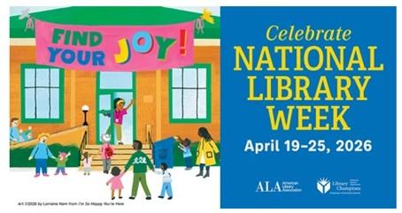 Pink banner that says FIND YOUR JOY! hanging on a building with a woman on the front steps and children and adults approaching the building. Blue square with yellow letters saying CELEBRATE NATIONAL LIBRARY WEEK. Dates written below that say April 19 - April 25th. 