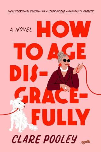 Book cover, "How to Age Disgracefully" by Clare Pooley 